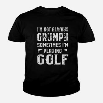I Am Not Always Grumpy Sometimes I Am Playing Golf Youth T-shirt | Crazezy UK