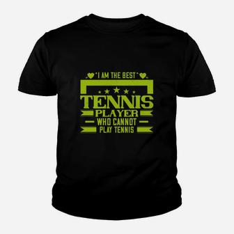 I Am The Best Tennis Player Who Cannot Play Tennis Youth T-shirt | Crazezy AU