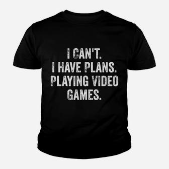 I Can't I Have Plans Playing Video Games Gamer Gift Youth T-shirt | Crazezy DE