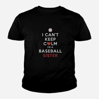 I Cant Keep Calm Im A Baseball Sister Youth T-shirt | Crazezy