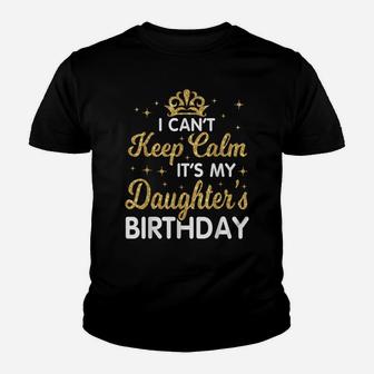 I Can't Keep Calm It's My Daughter Birthday Happy Dad Mom Youth T-shirt | Crazezy UK