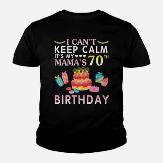 I Can't Keep Calm It's My Mama's 70Th Birthday Happy Mother Youth T-shirt | Crazezy