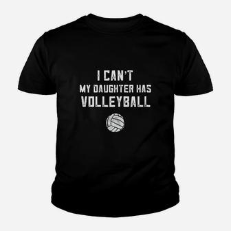 I Can't My Daughter Has Volleyball Shirt Funny Dad Mom Gift Youth T-shirt | Crazezy AU