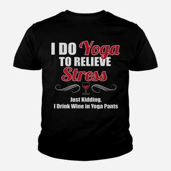 I Do Yoga To Relieve Stress Wine Drinking Youth T-shirt | Crazezy AU