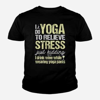 I Do Yoga To Relieve Stress Wine In Yoga Pants Youth T-shirt | Crazezy UK