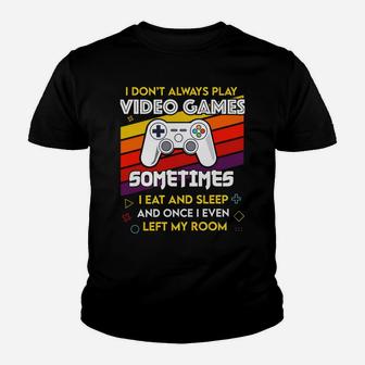 I Don't Always Play Video Games Funny Gift For Teen Gamer Youth T-shirt | Crazezy