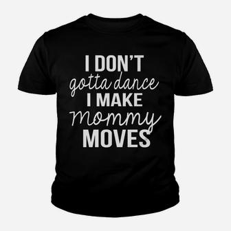 I Dont Dance I Make Mommy Moves Funny Funny Mom Youth T-shirt | Crazezy