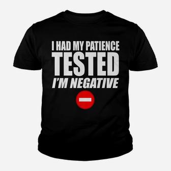 I HAD MY PATIENCE TESTED I'm NEGATIVE Funny Not Patient Youth T-shirt | Crazezy