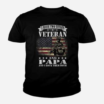 I Have 2 Tittles Veteran And Papa Tee Fathers Day Gift Men Youth T-shirt | Crazezy