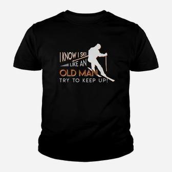 I Know I Ski Like An Old Man Try To Keep Up Skiing Old Man Youth T-shirt | Crazezy DE