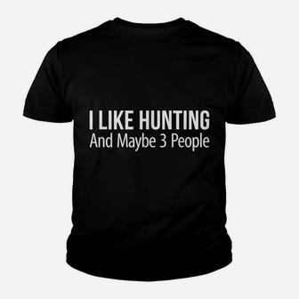 I Like Hunting And Maybe 3 People - Youth T-shirt | Crazezy AU