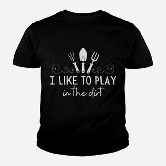 I Like To Play In The Dirt Gardening Plant Lover Nature Youth T-shirt | Crazezy AU