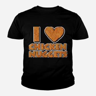 I LOVE Chicken Nuggets Shirt For Chicken Nugget Eaters Youth T-shirt | Crazezy