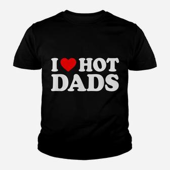 I Love Hot Dads Shirt I Heart Hot Dads Shirt Love Hot Dads Youth T-shirt | Crazezy