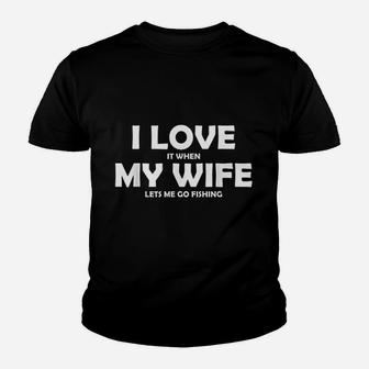 I Love My Wife When She Lets Me Go Fishing Youth T-shirt | Crazezy