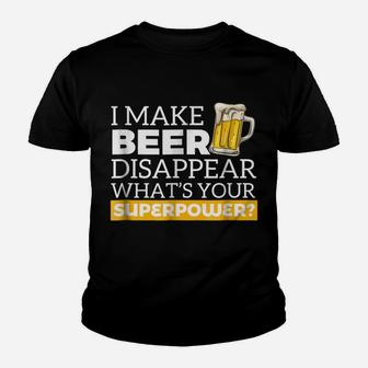 I Make Beer Disappear What's Your Superpower Drinking Shirt Youth T-shirt | Crazezy