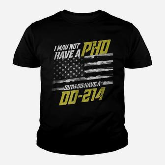 I May Not Have A Phd But I Do Have A Dd-214 Youth T-shirt | Crazezy UK