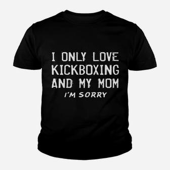 I Only Love Kickboxing And My Mom Kickboxer Mother Youth T-shirt | Crazezy