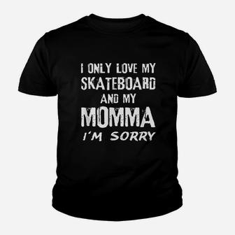 I Only Love My Skateboard And My Momma Im Sorry Skater Mom Youth T-shirt | Crazezy AU
