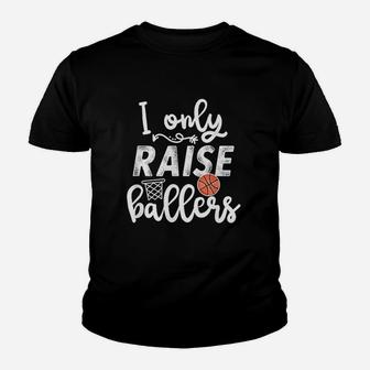 I Only Raise Ballers Basketball Saying Mom Quote Gift Youth T-shirt | Crazezy UK