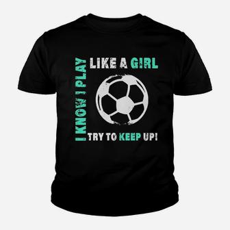 I Play Like A Girl Cool Soccer Player Youth T-shirt | Crazezy