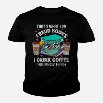 I Read Books I Drink Coffee And I Know Things Owl Reader Youth T-shirt | Crazezy