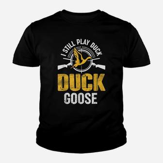 I Still Play Duck Duck Goose Duck Hunting Hunter Youth T-shirt | Crazezy