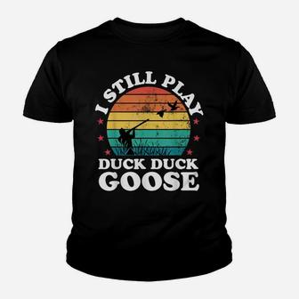 I Still Play Goose Funny Duck Hunting Hunter Men Dad Gift Youth T-shirt | Crazezy UK