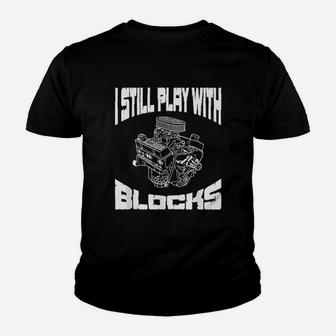 I Still Play With Blocks Funny Mechanic Racing Drag Car Race Youth T-shirt | Crazezy
