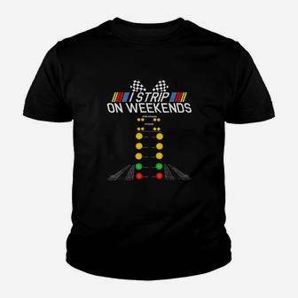 I Strip On Weekends Funny Drag Racing Fathers Day Gift Youth T-shirt | Crazezy