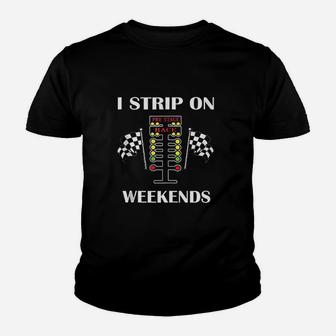 I Strip On Weekends Gift Men Women Love Drag Racing Track Youth T-shirt | Crazezy