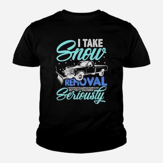 I Take Snow Removal Seriously - Funny Snow Plow Driver Truck Youth T-shirt | Crazezy