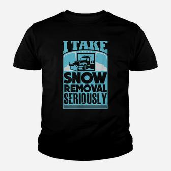 I Take Snow Removal Seriously Snowplow Truck Youth T-shirt | Crazezy
