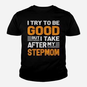 I Try To Be Good But I Take After My Stepmom Shirt Gift Youth T-shirt | Crazezy AU