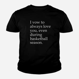 I Vow To Always Love You Even During Basketball Season Funny Youth T-shirt | Crazezy CA
