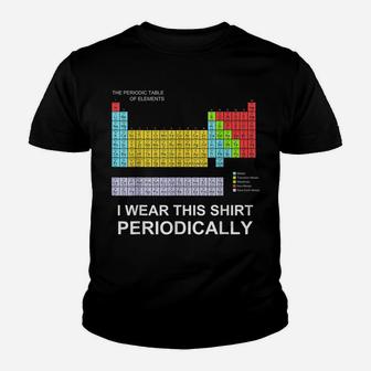 I Wear This Shirt Periodically T-Shirt Funny Science Tshirt Youth T-shirt | Crazezy