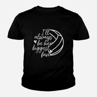 I Will Always Be Her Biggest Fan Volleyball Youth T-shirt | Crazezy