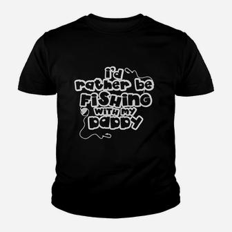 I Would Rather Be Fishing With My Daddy Youth T-shirt | Crazezy