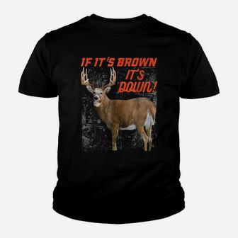 If Its Brown Its Down T Shirt Deer Hunting Whitetail Buck Youth T-shirt | Crazezy