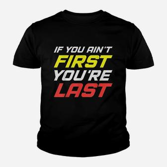 If You Aint First You Are Last For Sport Lovers Gym Youth T-shirt | Crazezy