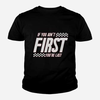 If You Aint First You Are Last Race Car Racing Youth T-shirt | Crazezy