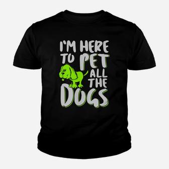 I'm Here To Pet All The Dogs - Animal & Dog Lover Youth T-shirt | Crazezy