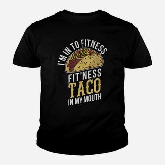 I'm Into Fitness Taco In My Mouth Funny Gift Youth T-shirt | Crazezy