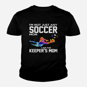 Im Not Just Any Soccer Mom I Am The Keepers Mom Youth T-shirt | Crazezy