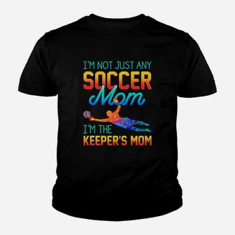 I'm Not Just Any Soccer Mom I'm The Keeper Mom Funny Mother Gift Mug Youth T-shirt | Crazezy