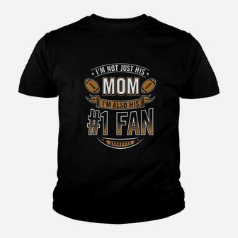 I'm Not Just His Mom I'm Also His Number 1 Fan Football Mom Youth T-shirt | Crazezy UK