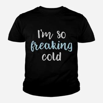 Im So Freakin Cold Hoodie Christmas Gifts Wife Mom Youth T-shirt | Crazezy UK