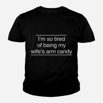 I'm So Tired Of Being My Wife's Arm Candy Youth T-shirt | Crazezy DE