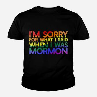 I'm SORRY FOR WHAT SAID WHEN I WAS MORMON Rainbow LGBT Youth T-shirt | Crazezy CA
