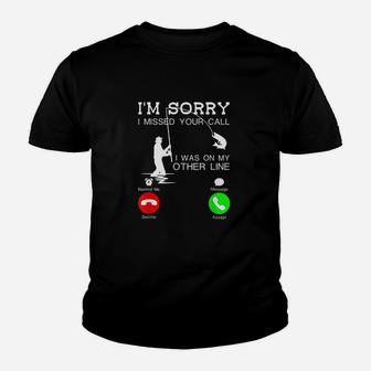 Im Sorry I Missed Your Call I Was On My Other Line Fishing Youth T-shirt | Crazezy